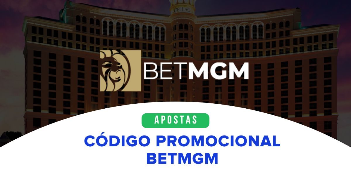Codigo Promocional Bet MGM bonus e promocoes ativos 2025