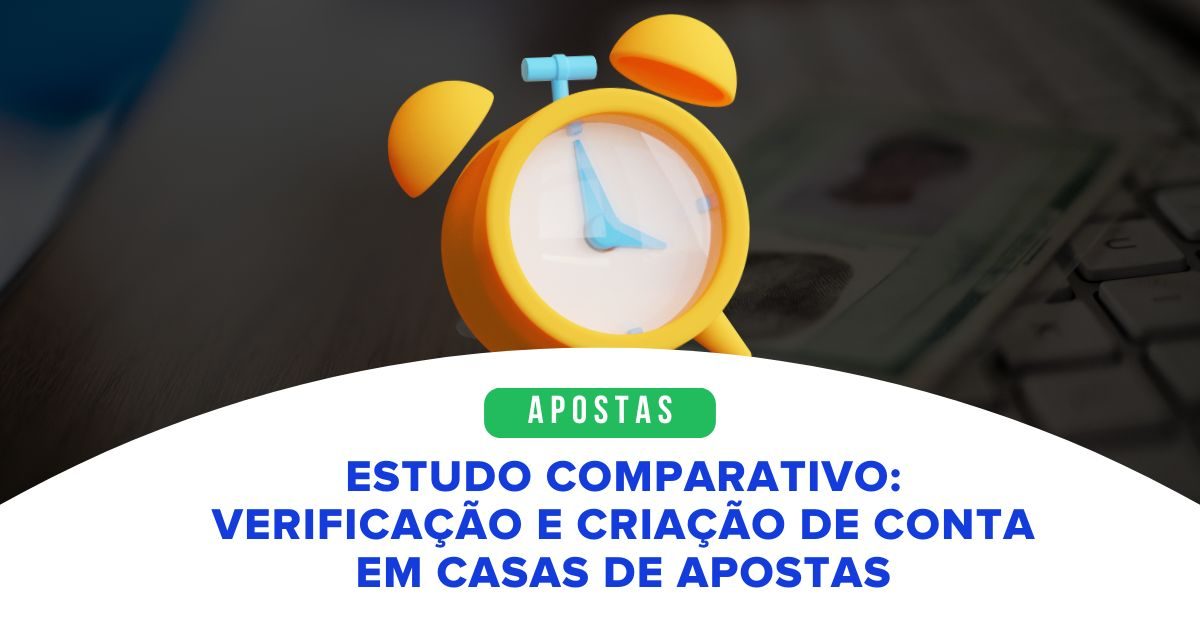Processo de verificacao e criacao de conta em casas de apostas regulamentadas no Brasil um estudo comparativo