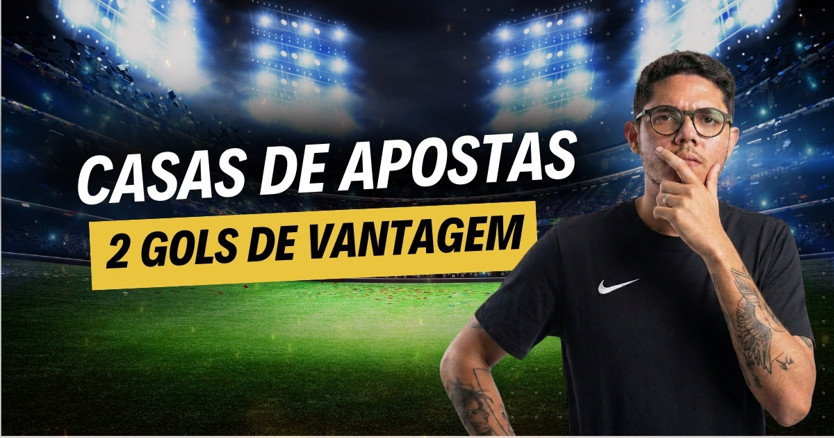 Casas de apostas 2 gols de vantagem